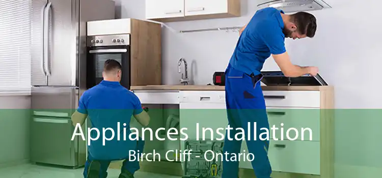 Appliances Installation Birch Cliff - Ontario