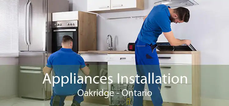 Appliances Installation Oakridge - Ontario