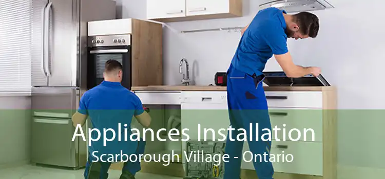 Appliances Installation Scarborough Village - Ontario