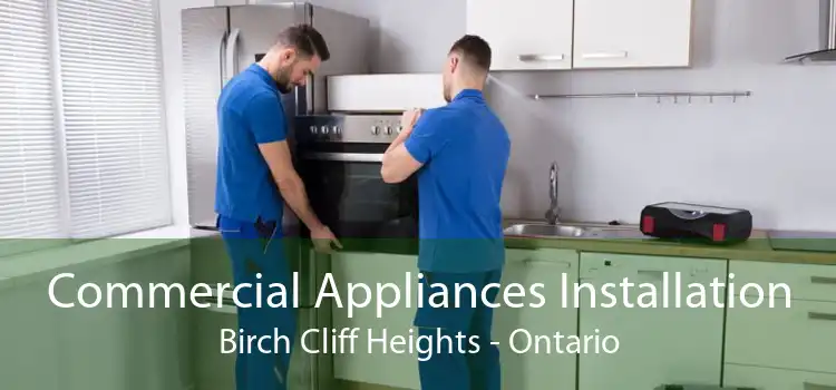 Commercial Appliances Installation Birch Cliff Heights - Ontario