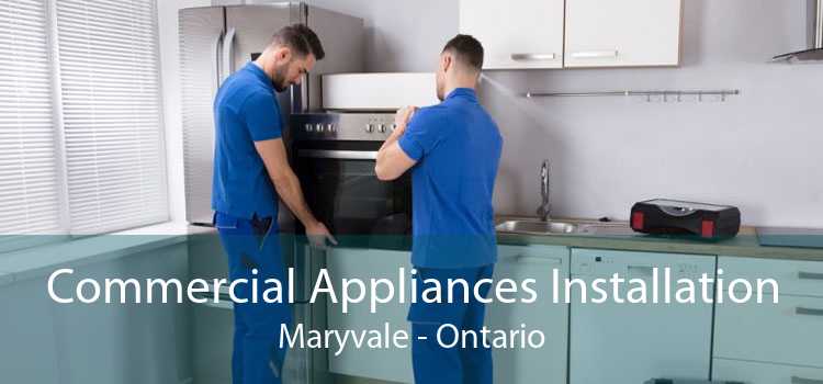Commercial Appliances Installation Maryvale - Ontario