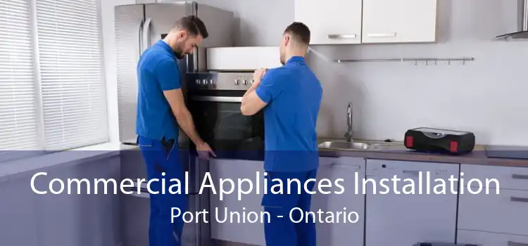 Commercial Appliances Installation Port Union - Ontario