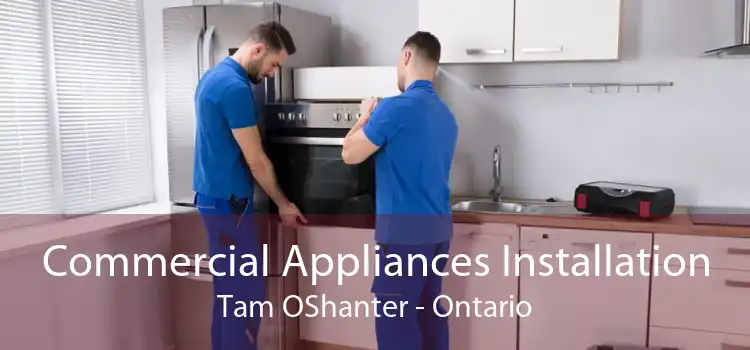 Commercial Appliances Installation Tam OShanter - Ontario