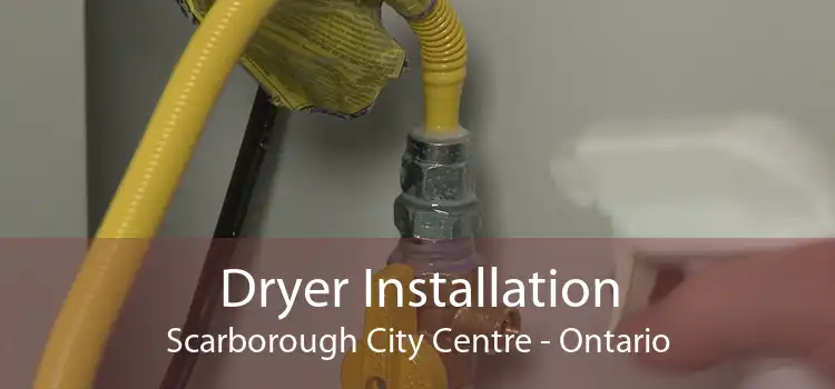 Dryer Installation Scarborough City Centre - Ontario