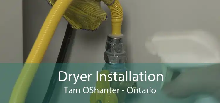 Dryer Installation Tam OShanter - Ontario