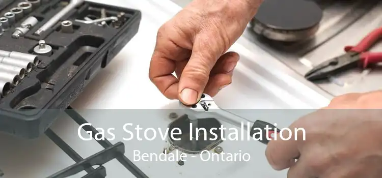 Gas Stove Installation Bendale - Ontario