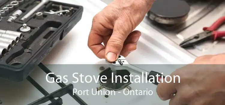 Gas Stove Installation Port Union - Ontario