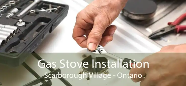 Gas Stove Installation Scarborough Village - Ontario