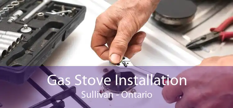 Gas Stove Installation Sullivan - Ontario