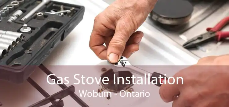 Gas Stove Installation Woburn - Ontario