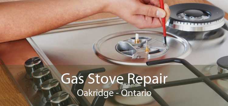 Gas Stove Repair Oakridge - Ontario