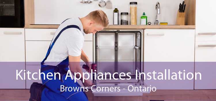 Kitchen Appliances Installation Browns Corners - Ontario