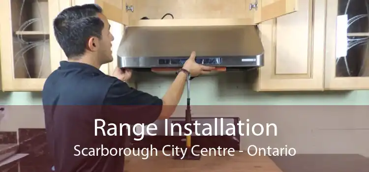 Range Installation Scarborough City Centre - Ontario