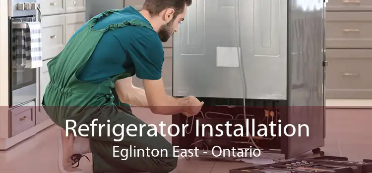 Refrigerator Installation Eglinton East - Ontario