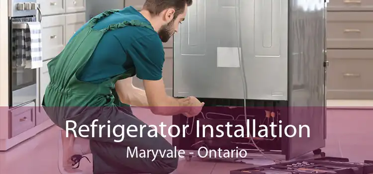 Refrigerator Installation Maryvale - Ontario