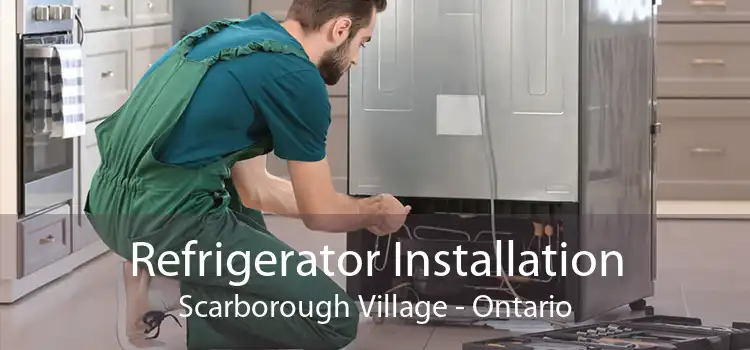 Refrigerator Installation Scarborough Village - Ontario