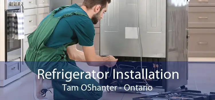 Refrigerator Installation Tam OShanter - Ontario