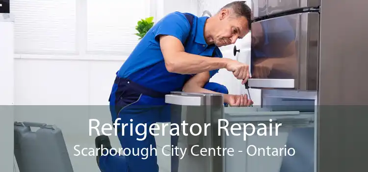 Refrigerator Repair Scarborough City Centre - Ontario