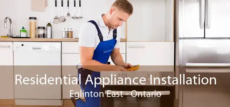 Residential Appliance Installation Eglinton East - Ontario