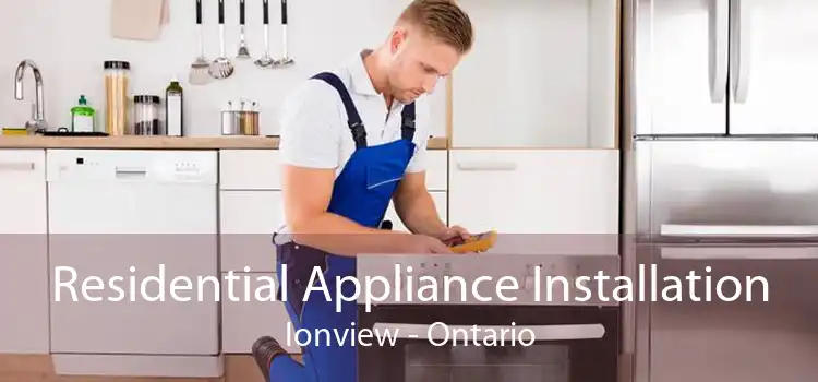 Residential Appliance Installation Ionview - Ontario