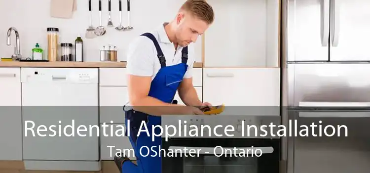 Residential Appliance Installation Tam OShanter - Ontario