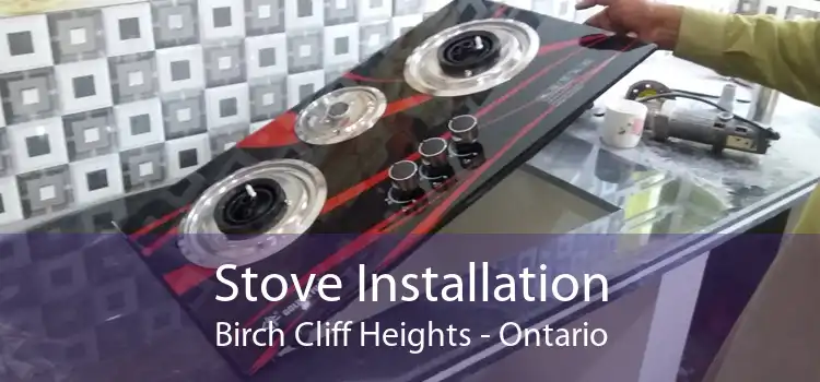 Stove Installation Birch Cliff Heights - Ontario