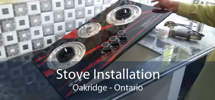 Stove Installation Oakridge - Ontario