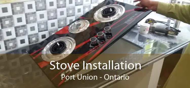 Stove Installation Port Union - Ontario