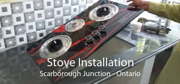 Stove Installation Scarborough Junction - Ontario