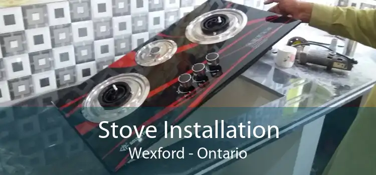 Stove Installation Wexford - Ontario