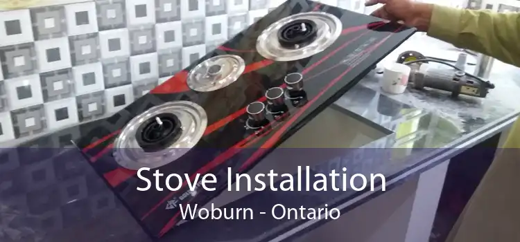 Stove Installation Woburn - Ontario