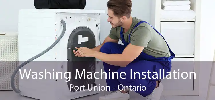 Washing Machine Installation Port Union - Ontario