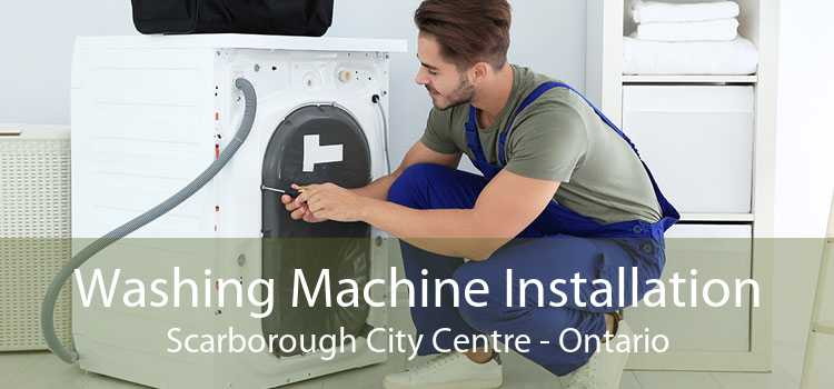 Washing Machine Installation Scarborough City Centre - Ontario
